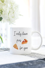 I Only Have Pies For You Mug