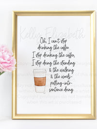 Can't Stop Drinking the Coffee Art Print