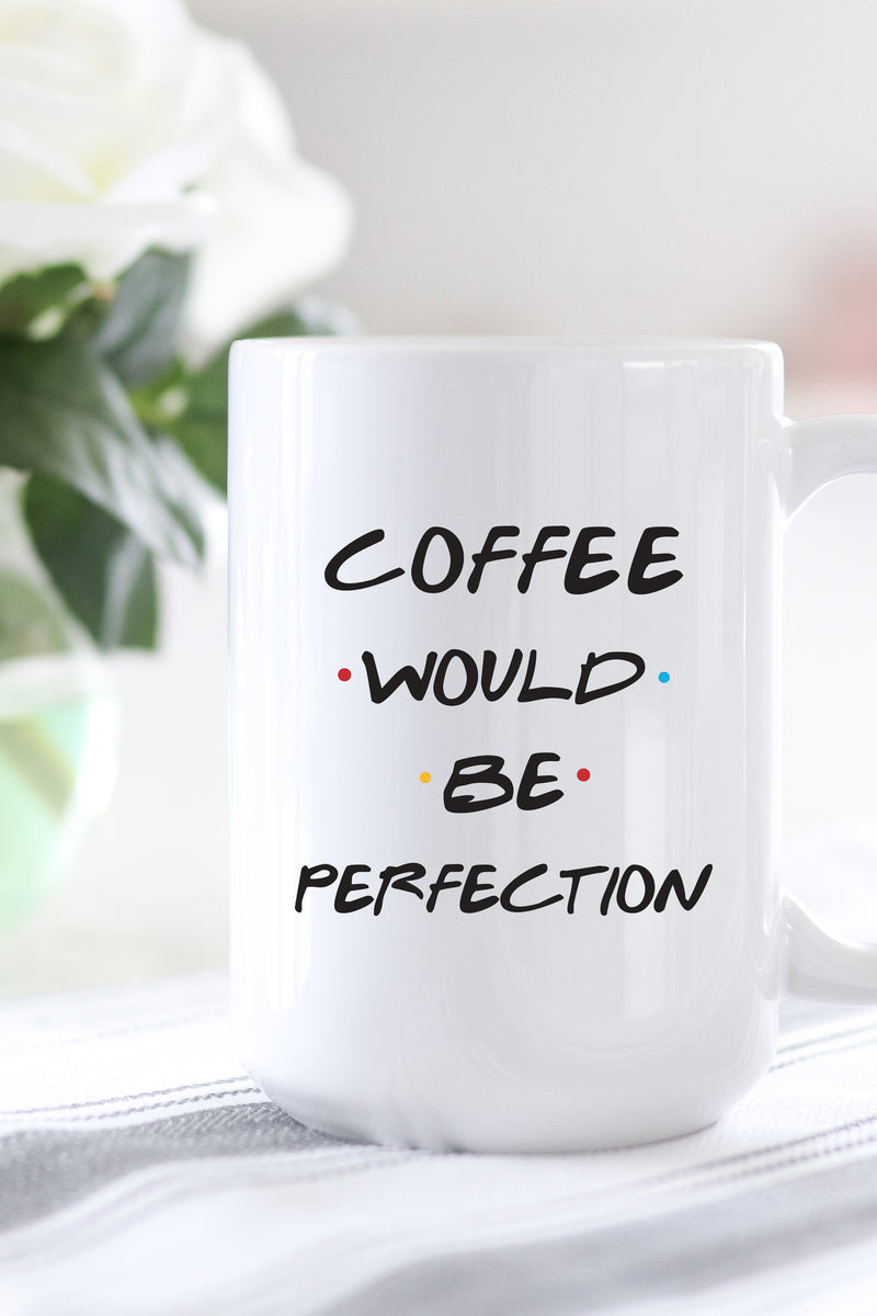 Coffee would be perfection. This is the perfect mug for anyone who loves all things Friends! 
