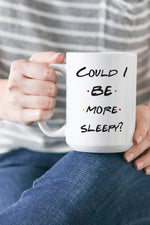 Could I BE more sleepy? This is the perfect mug for anyone who loves all things Friends! 