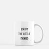Enjoy The Little Things Mug