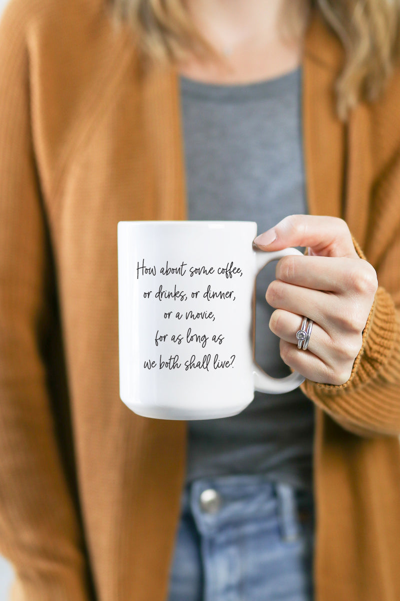 "How about coffee, or drinks, or dinner, or a movie, for as long as we both shall live?" - Joe Fox You've Got Mail mug