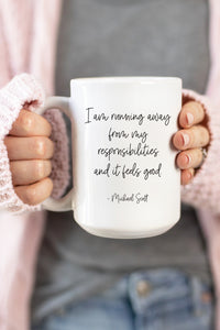 I am running away from my responsibilities and it feels good. - Michael Scott  Fact: This is the perfect mug for anyone who loves all things The Office! 