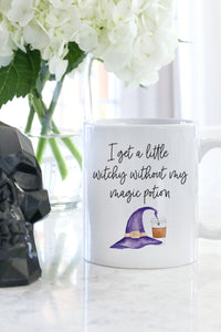 I Get A Little Witchy Without My Magic Potion Mug