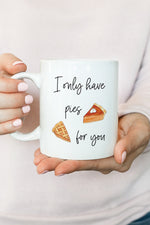 I Only Have Pies For You Mug