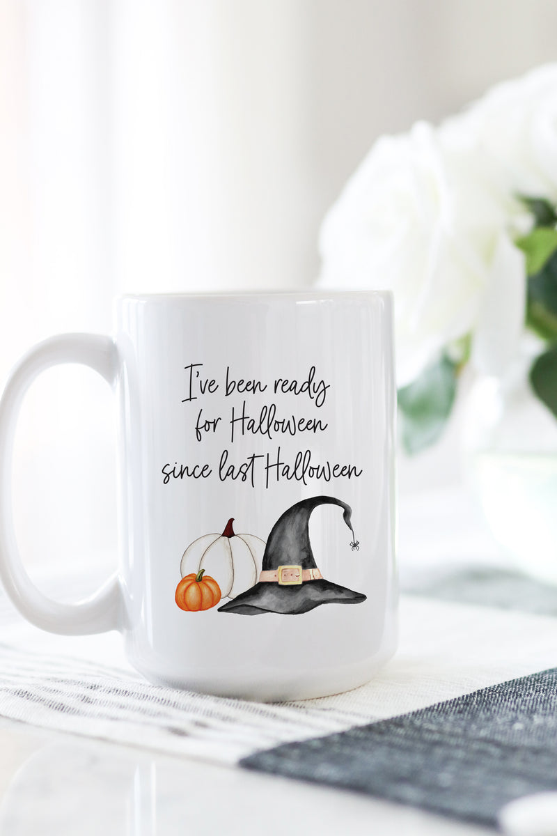I've Been Ready For Halloween Since Last Halloween Mug