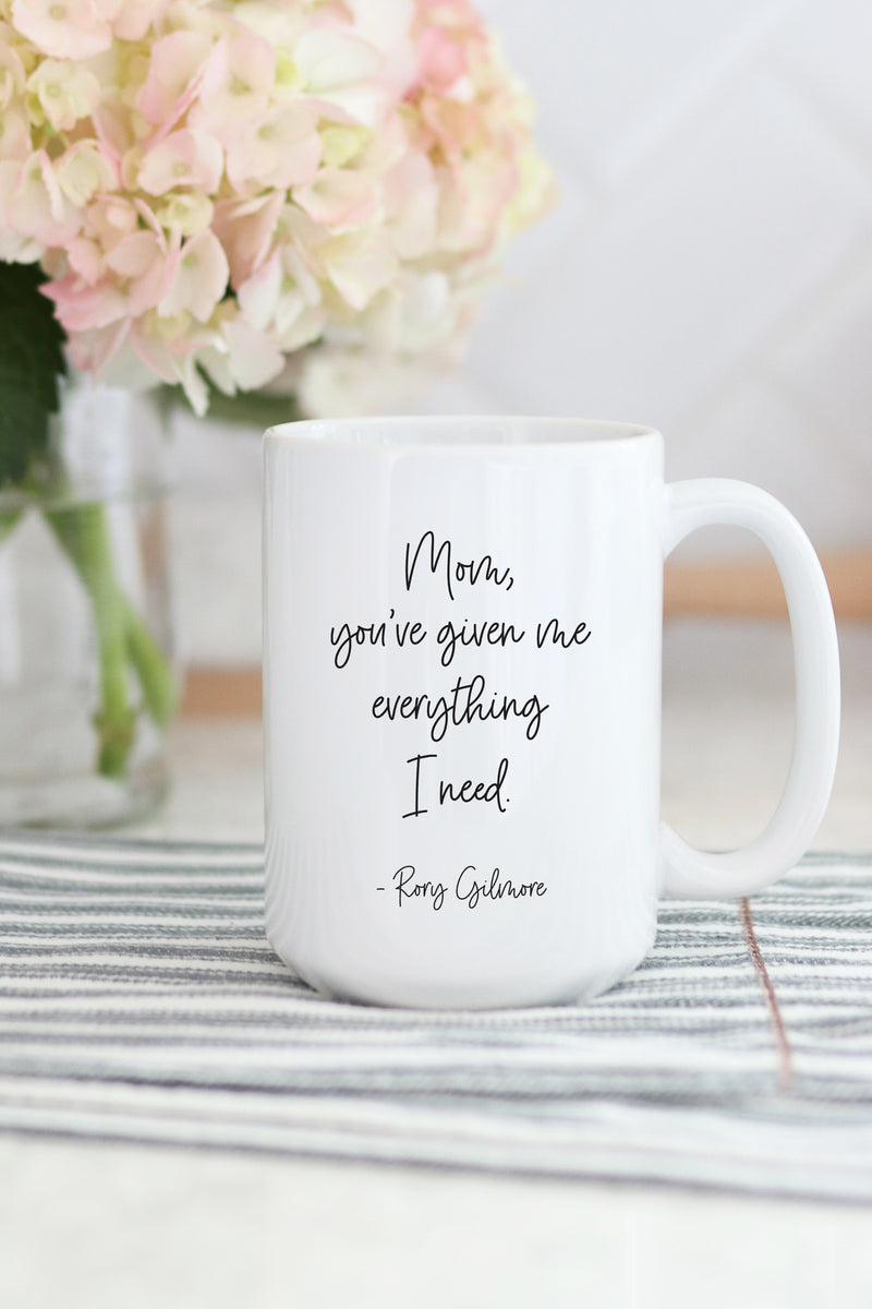 Mom, you've given me everything I need. - Rory Gilmore  This is the perfect mug for anyone who loves all things Gilmore Girls! 