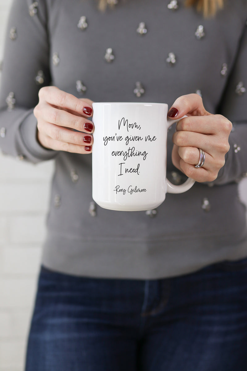 Mom, you've given me everything I need. - Rory Gilmore  This is the perfect mug for anyone who loves all things Gilmore Girls! 