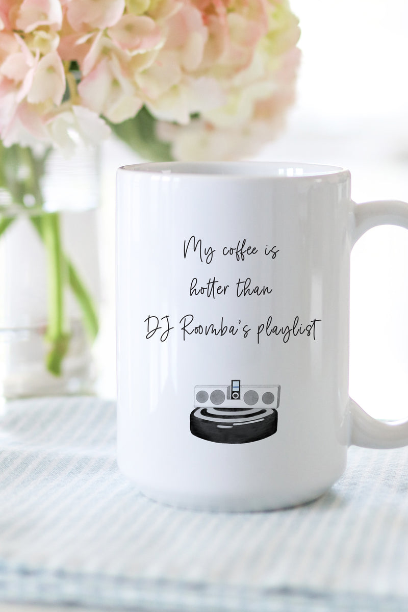 My Coffee Is Hotter Than DJ Roomba's Playlist. This is the perfect mug for anyone who loves all things Parks and Rec! 
