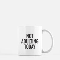 Not Adulting Today Mug