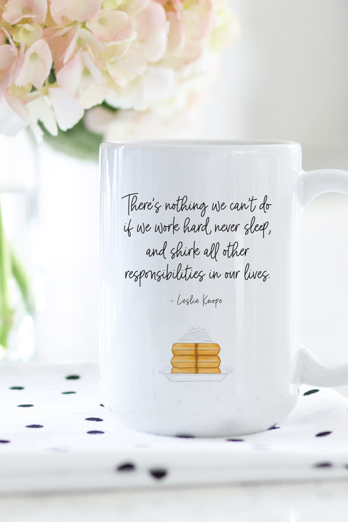 This is the perfect mug for anyone who loves all things Parks and Rec!   "There's nothing we can't do if we work hard, never sleep, and shirk all other responsibilities in our lives." - Leslie Knope