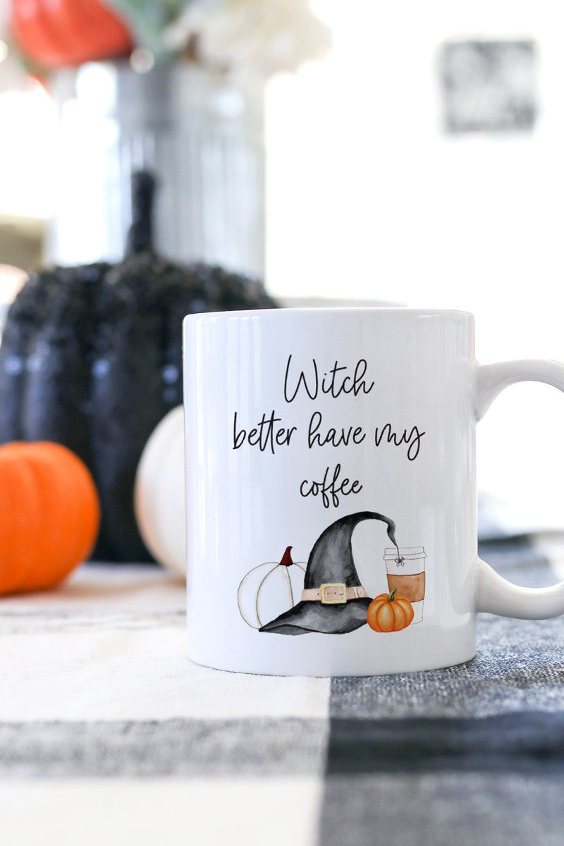 Witch Better Have My Coffee Mug