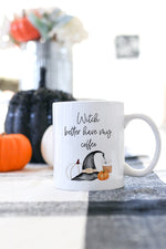 Witch Better Have My Coffee Mug
