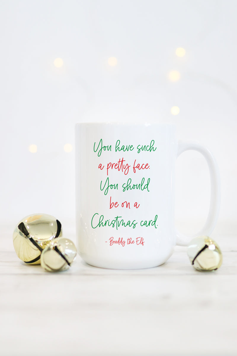 You Have Such A Pretty Face. You Should Be On A Christmas Card Mug