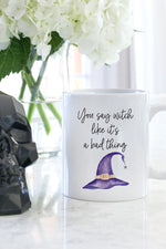 You Say Witch Like It's A Bad Thing Mug