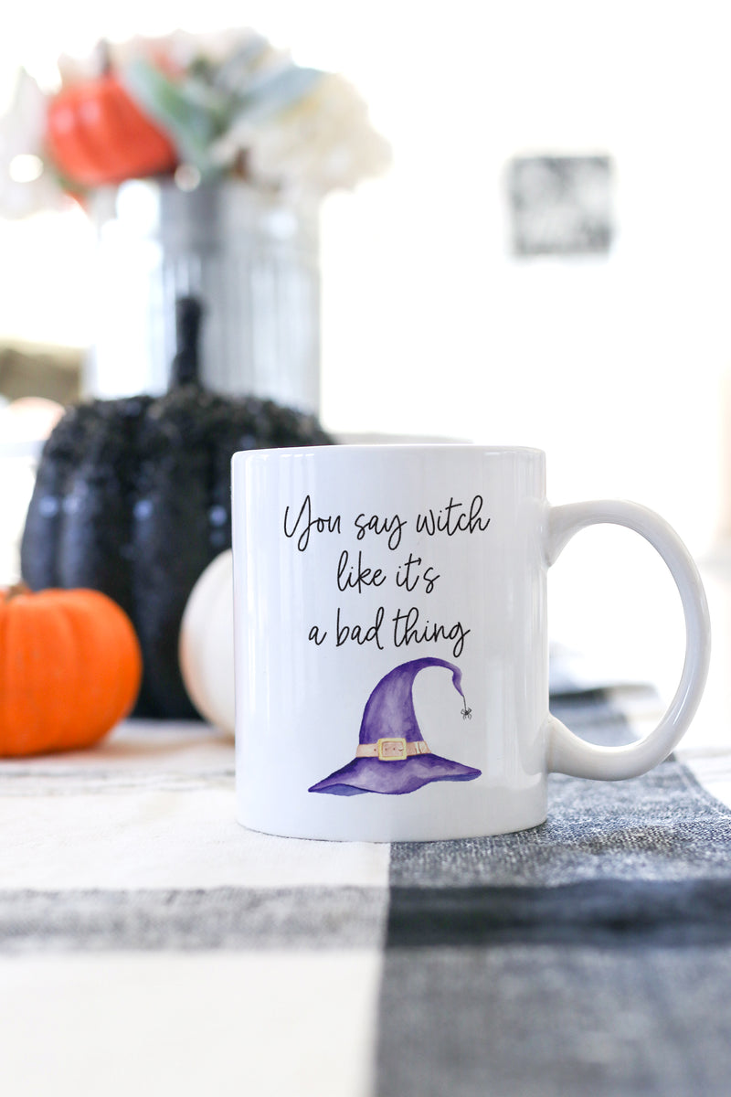You Say Witch Like It's A Bad Thing Mug